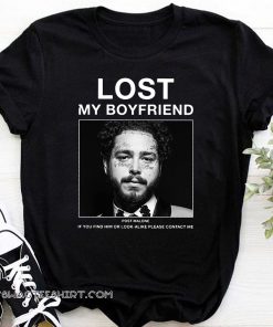 Lost my boyfriend post malone if you find him or look shirt
