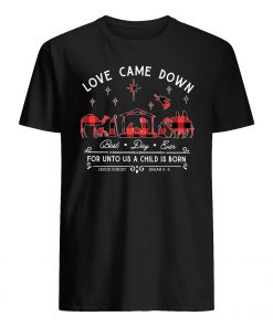 Love came down best day ever for unto us a child is born mens shirt