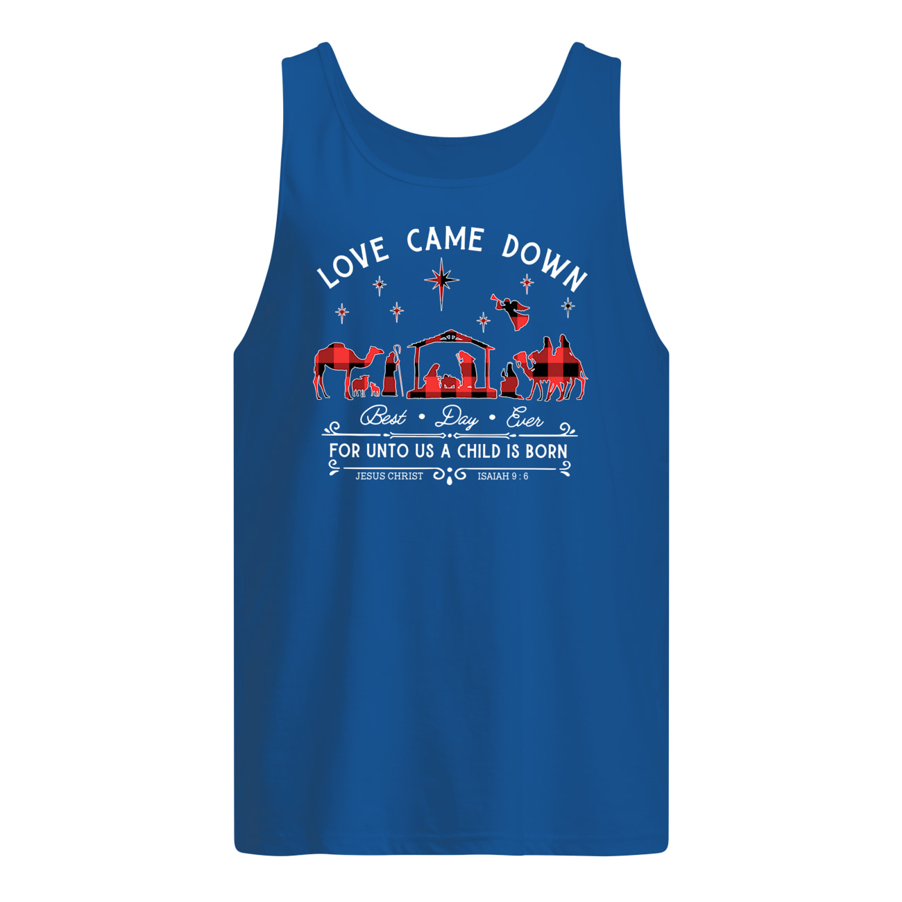 Love came down best day ever for unto us a child is born tank top