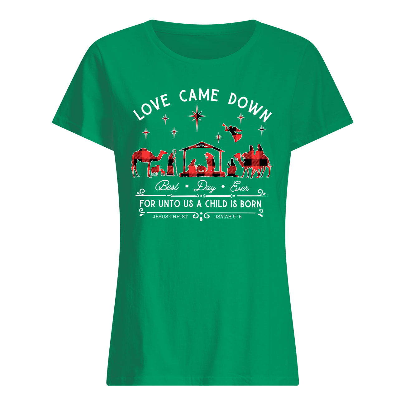 Love came down best day ever for unto us a child is born womens shirt