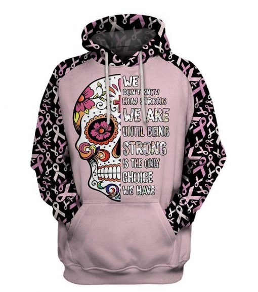 Multi-color we don't know how strong we are sugar skull cancer awareness hoodie - pink