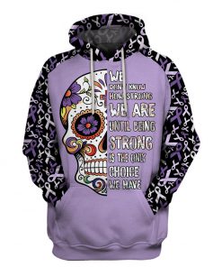 Multi-color we don't know how strong we are sugar skull cancer awareness hoodie - purple