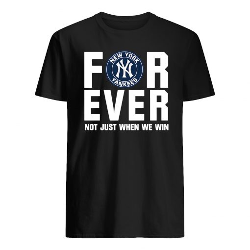 New york yankees forever not just when we win mens shirt
