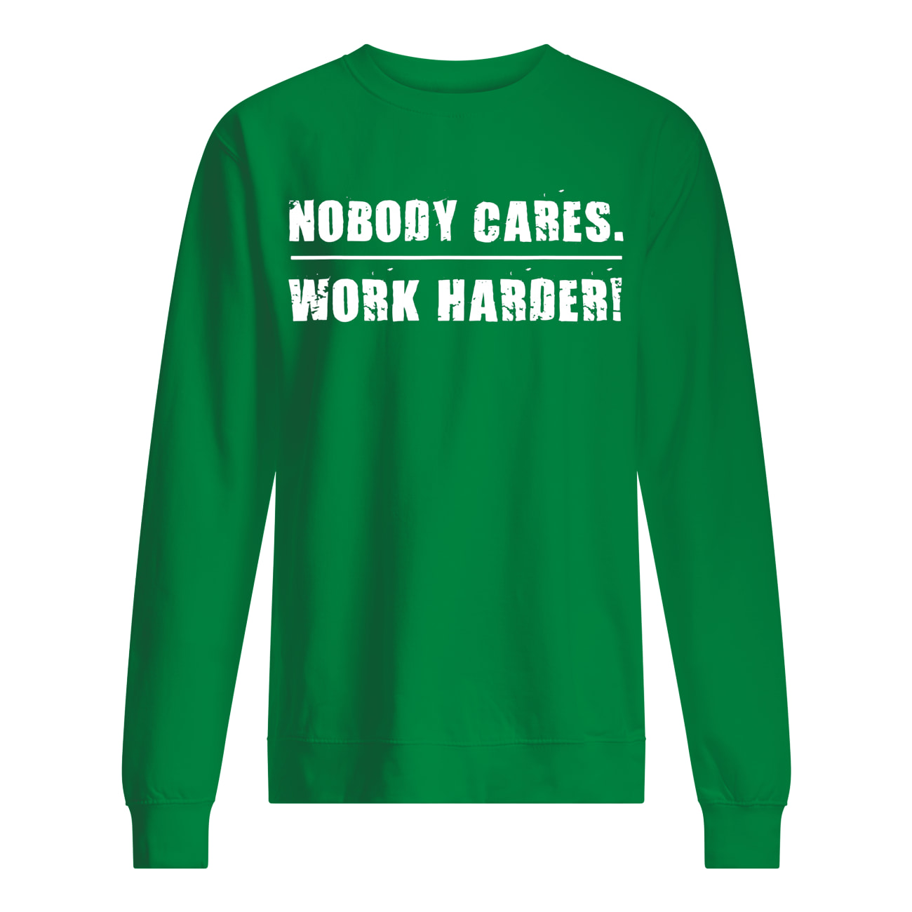 Nobody cares work harder motivational fitness workout gym sweatshirt