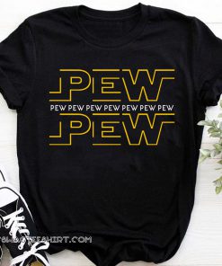 Pew pew pew star wars shirt