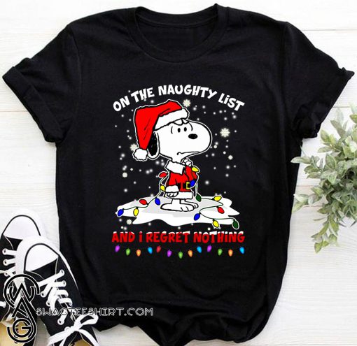 Snoopy on the naughty list and i regret nothing christmas shirt