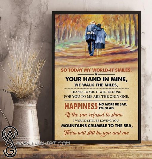 So today my world it smiles your hand in mine we walk the miles poster