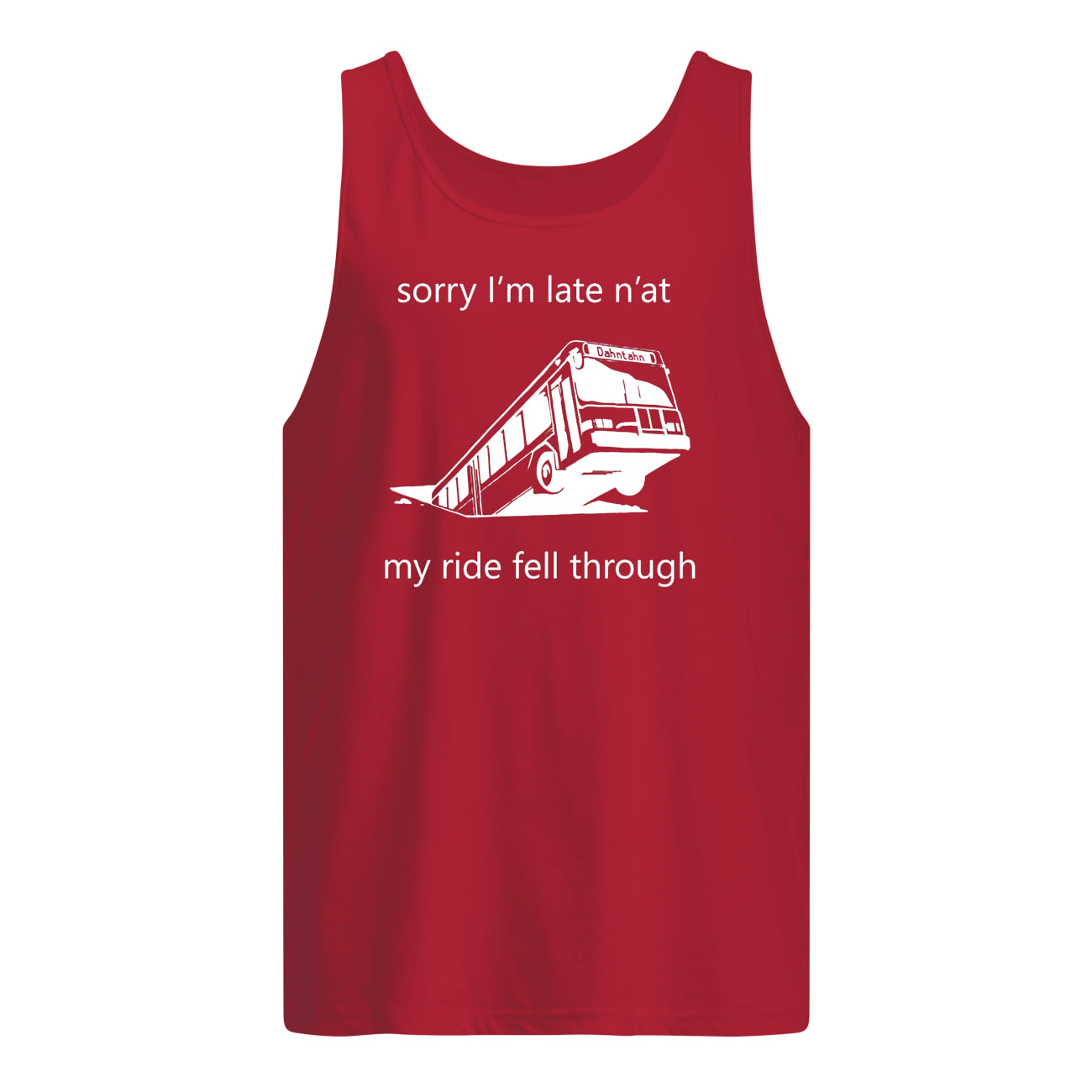 Sorry i'm late n'at my ride fell through pittsburgh bus in sinkhole tank top