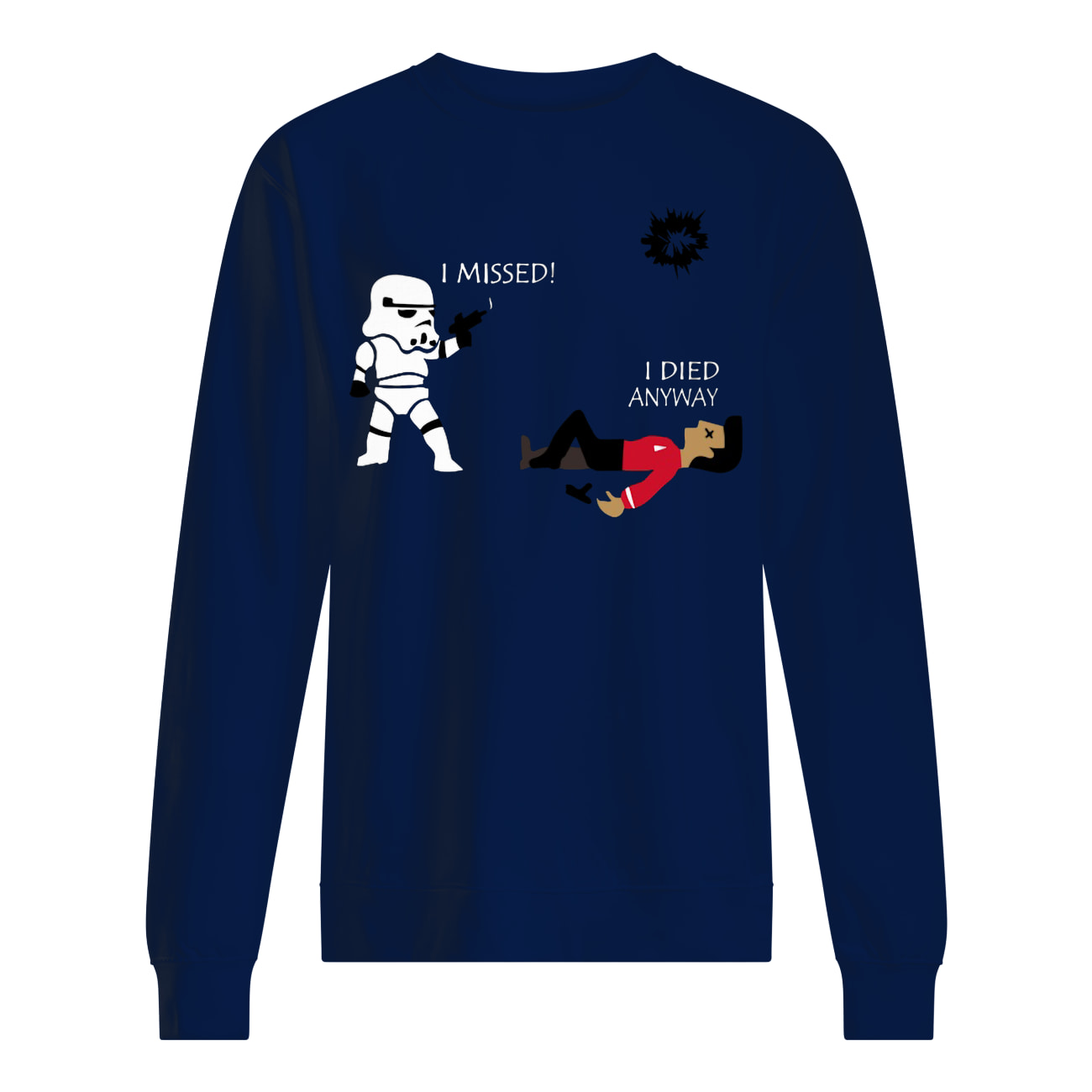 Stormtrooper i missed i died anyway star wars sweatshirt