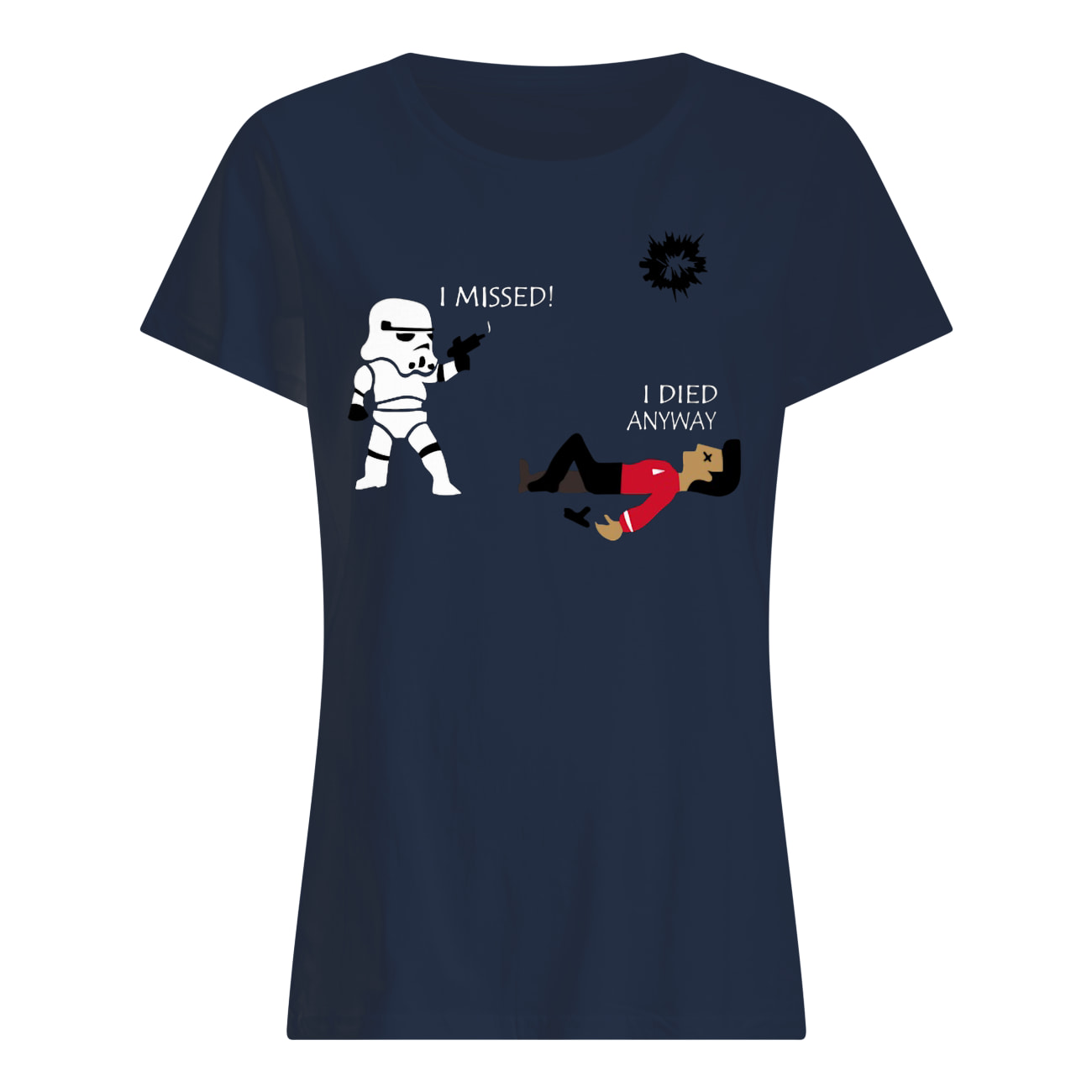 Stormtrooper i missed i died anyway star wars womens shirt