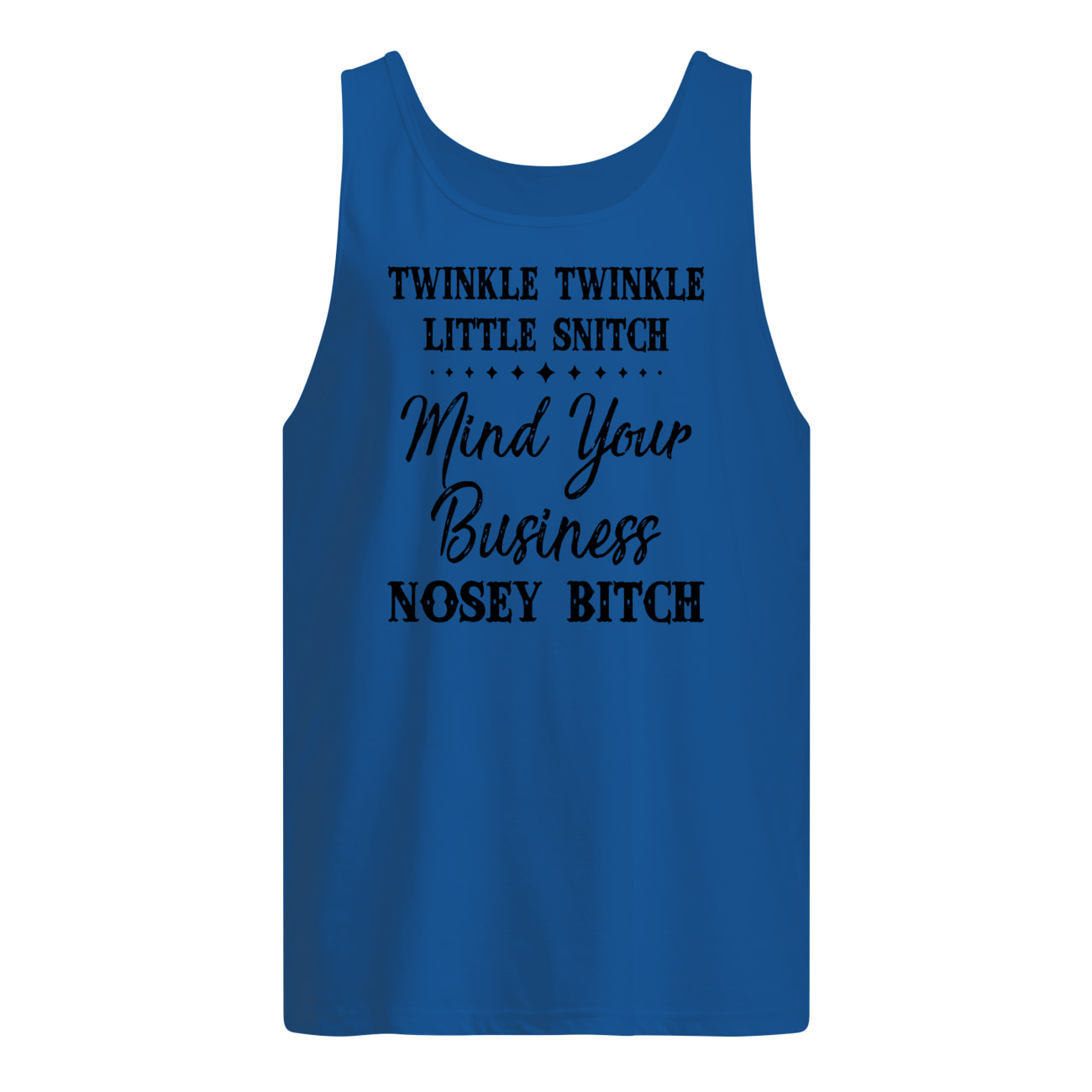 Twinkle twinkle little snitch mind your own business you nosey bitch tank top