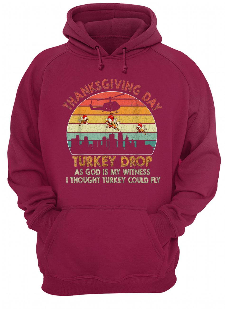 Vintage thanksgiving day turkey drop as god is my witness i thought turkey could fly hoodie