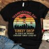 Vintage thanksgiving day turkey drop as god is my witness i thought turkey could fly shirt