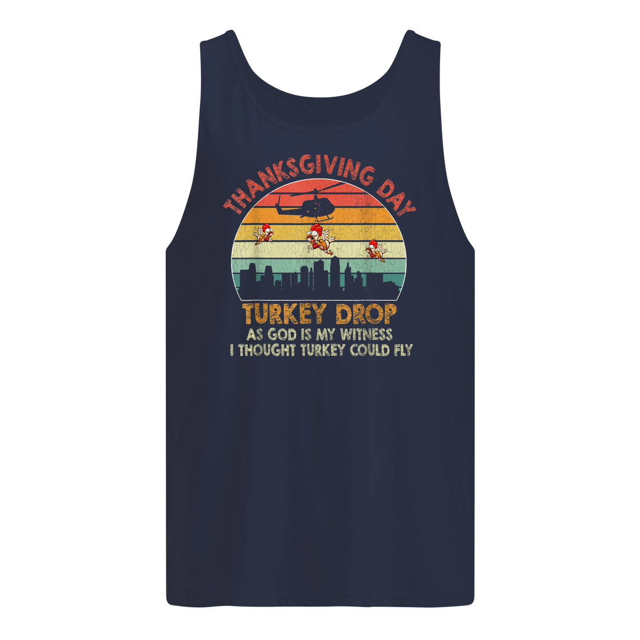 Vintage thanksgiving day turkey drop as god is my witness i thought turkey could fly tank top