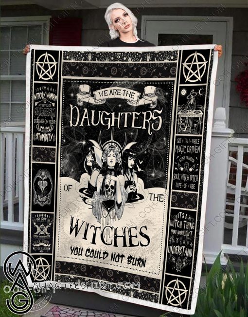 We are the daughters of the witches you could not burn blanket