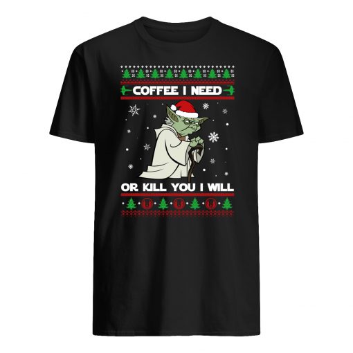 Yoda coffee i need or kill you i will christmas mens shirt