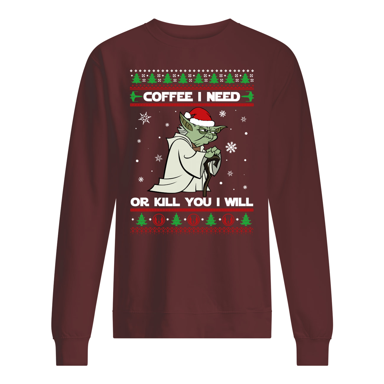 Yoda coffee i need or kill you i will christmas sweatshirt
