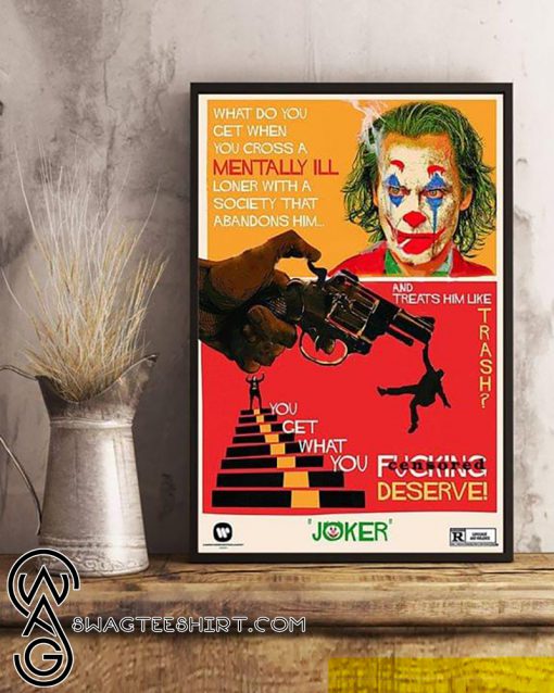 You get what you fucking deserve joker poster