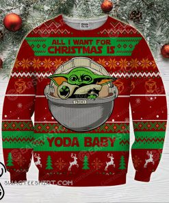 All i want for christmas is you baby yoda full printing ugly christmas sweater