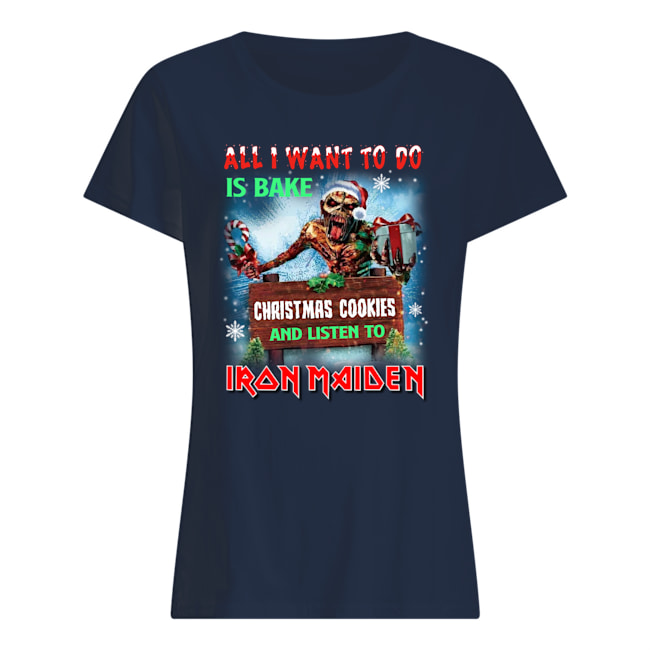 All i want to do is bake christmas cookie and listen to iron maiden womens shirt