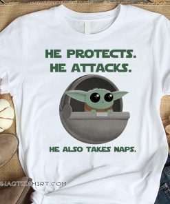 Baby yoda he protects he attacks he also takes naps star wars shirt