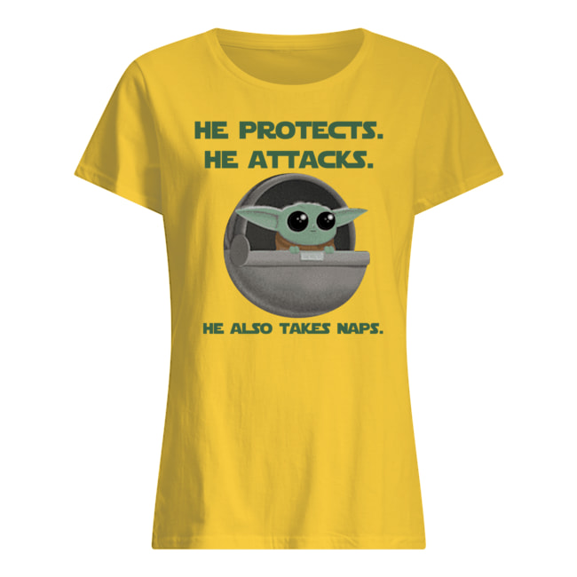 Baby yoda he protects he attacks he also takes naps star wars womens shirt