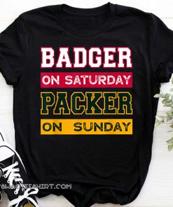 Badger on saturday packer on sunday green bay packers shirt