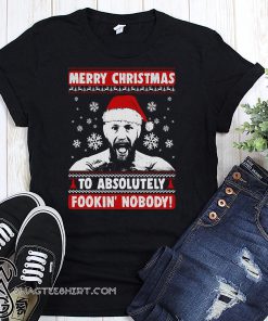 Conor mcgregor merry christmas to absolutely fookin nobody ugly holidays shirt