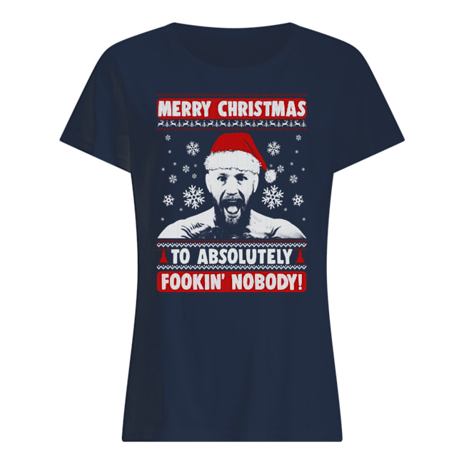 Conor mcgregor merry christmas to absolutely fookin nobody ugly holidays womens shirt