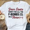 Dear santa sorry for all the f-bombs this year i'm a nurse shirt