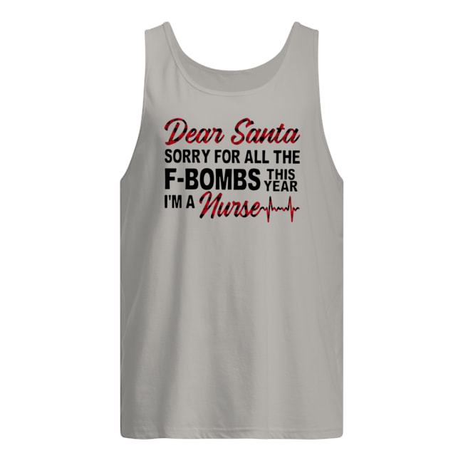 Dear santa sorry for all the f-bombs this year i'm a nurse tank top