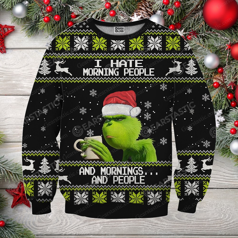 Grinch i hate morning people and mornings and people full printing ugly christmas sweater 1