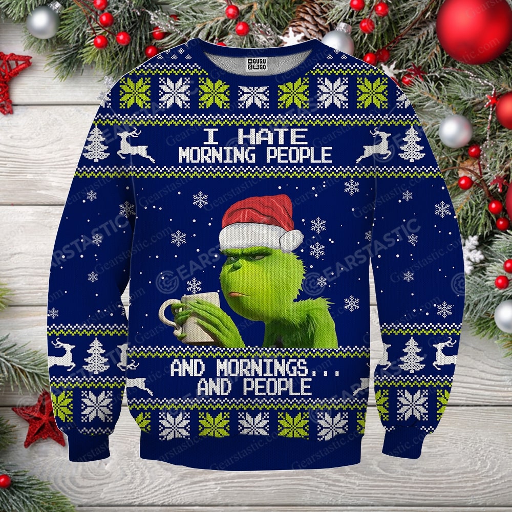 Grinch i hate morning people and mornings and people full printing ugly christmas sweater 2