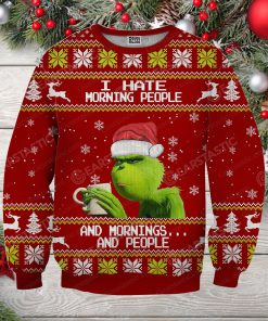 Grinch i hate morning people and mornings and people full printing ugly christmas sweater