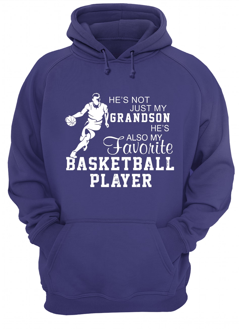 He's not just my grandson he's also my favorite basketball player hoodie