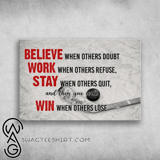 Hockey believe when others doubt work when others refuse poster