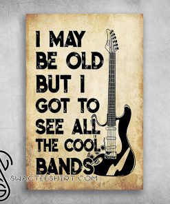I may be old but i got to see all the cool bands guitar instrument poster