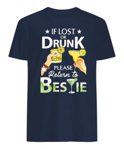 If lost or drunk please return to bestie mens shirt