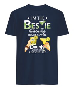 I’m the bestie warning bestie may be drunk and lost also just send help mens shirt