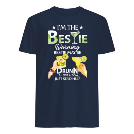 I’m the bestie warning bestie may be drunk and lost also just send help mens shirt