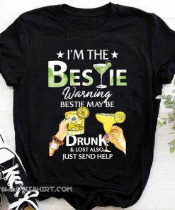 I’m the bestie warning bestie may be drunk and lost also just send help shirt