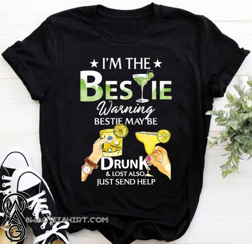 I’m the bestie warning bestie may be drunk and lost also just send help shirt