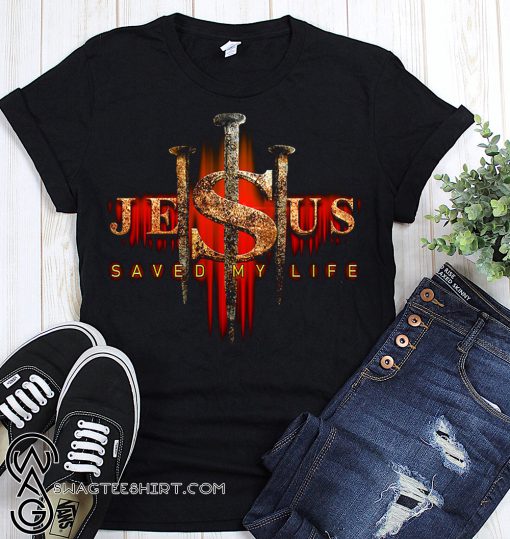 Jesus saved my life shirt