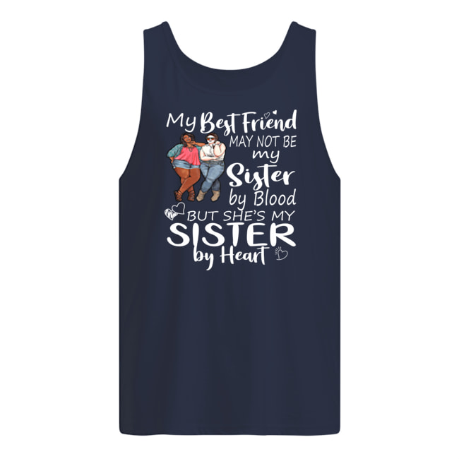 My best friends may not be my sister by blood tank top