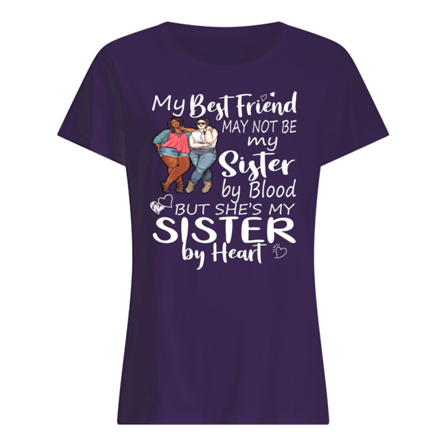 My best friends may not be my sister by blood womens shirt