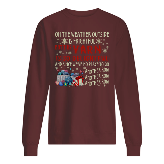 Oh the weather outside is frightful but this yarn is so delightful sweatshirt
