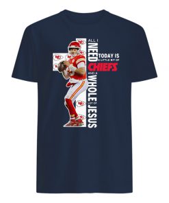 Patrick mahomes all i need today is a little bit of chiefs and a whole lot of jesus mens shirt
