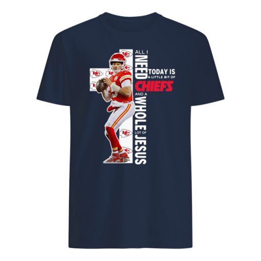 Patrick mahomes all i need today is a little bit of chiefs and a whole lot of jesus mens shirt