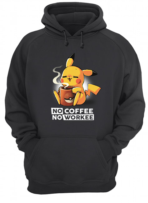 Pikachu no coffee no workee hoodie