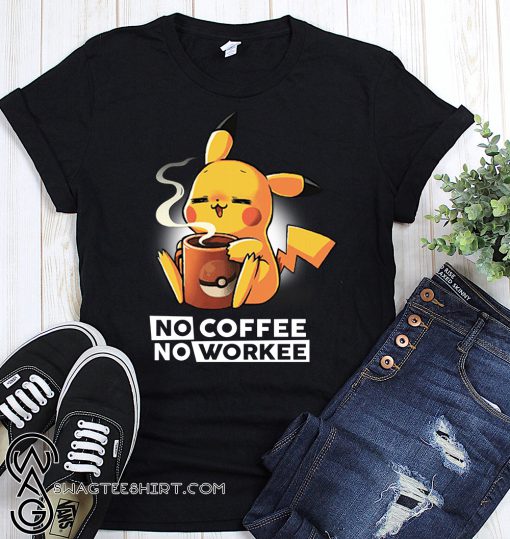 Pikachu no coffee no workee shirt